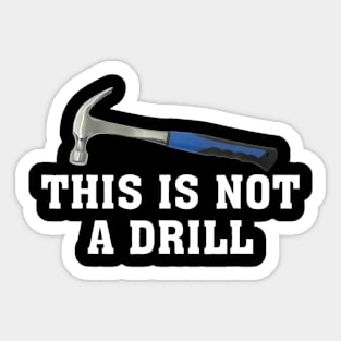 This is Not A Drill Novelty Tools Hammer Builder Woodworking Sticker